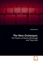 The New Grotesque:. The Theatre of Martin McDonagh and Tracy Letts