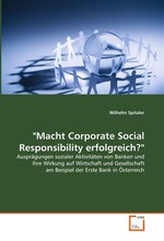 "Macht Corporate Social Responsibility erfolgreich?". Auspraegungen sozialer Aktivitaeten von Banken und  ihre Wirkung auf Wirtschaft und Gesellschaft am  Beispiel der Erste Bank in Oesterreich