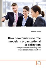 How newcomers use role models in organizational socialization. Perspectives on learning and organizational socialization