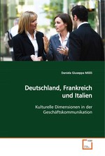 Deutschland, Frankreich und Italien. Kulturelle Dimensionen in der Geschaeftskommunikation