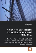 A New Host-Based Hybrid IDS Architecture - A Mind Of  Its Own. The Know-how Of Host-Based Hybrid Intrusion  Detection System Architecture Using Machine Learning  Algorithms With Feature Selection