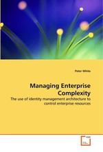 Managing Enterprise Complexity. The use of identity management architecture to control enterprise resources