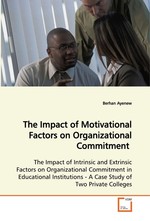 The Impact of Motivational Factors on Organizational  Commitment. The Impact of Intrinsic and Extrinsic Factors on  Organizational Commitment in Educational  Institutions - A Case Study of Two Private Colleges