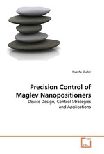 Precision Control of Maglev Nanopositioners. Device Design, Control Strategies and Applications