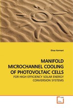 MANIFOLD MICROCHANNEL COOLING OF PHOTOVOLTAIC CELLS. FOR HIGH EFFICIENCY SOLAR ENERGY CONVERSION SYSTEMS