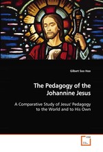 The Pedagogy of the Johannine Jesus. A Comparative Study of Jesus Pedagogy to the World  and to His Own