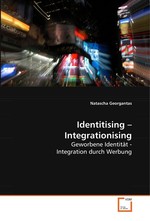 Identitising – Integrationising. Geworbene Identitaet - Integration durch Werbung