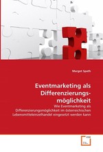 Eventmarketing als Differenzierungs- moeglichkeit. Wie Eventmarketing als Differenzierungsmoeglichkeit  im oesterreichischen Lebensmitteleinzelhandel  eingesetzt werden kann