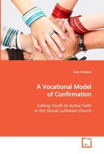 A Vocational Model of Confirmation. Calling Youth to Active Faith in the Slovak Lutheran Church