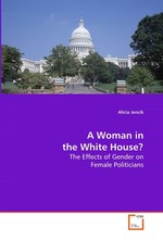 A Woman in the White House?. The Effects of Gender on Female Politicians