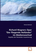 Richard Wagners Oper "Der fliegende Hollaender" im Medienwechsel. Aspekte der Rostocker Inszenierung