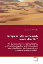 Europa auf der Suche nach seiner Identitaet?. Die "European Citizens Consultations", politische Partizipation und Kultur, sowie deren Implikation fuer die europaeische Entwicklungszusammenarbeit