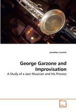 George Garzone and Improvisation. A Study of a Jazz Musician and His Process