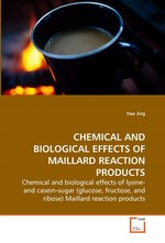 CHEMICAL AND BIOLOGICAL EFFECTS OF MAILLARD  REACTION PRODUCTS. Chemical and biological effects of lysine- and  casein-sugar (glucose, fructose, and ribose)  Maillard reaction products