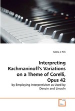 Interpreting Rachmaninoffs Variations on a Theme of Corelli, Opus 42. by Employing Interpretivism as Used by Denzin and Lincoln