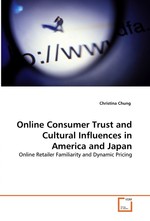 Online Consumer Trust and Cultural Influences in America and Japan. Online Retailer Familiarity and Dynamic Pricing