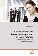 Kulturspezifisches Fusionsmanagement in Unternehmen. Eine Herausforderung fuer das Management