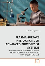 PLASMA-SURFACE INTERACTIONS OF ADVANCED PHOTORESIST SYSTEMS. PLASMA-SURFACE INTERACTIONS OF MODEL POLYMERS FOR ADVANCED PHOTORESIST SYSTEMS