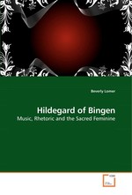 Hildegard of Bingen. Music, Rhetoric and the Sacred Feminine