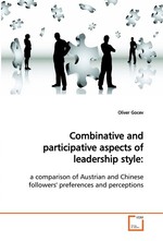Combinative and participative aspects of leadership style:. a comparison of Austrian and Chinese followers preferences and perceptions