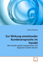 Zur Wirkung emotionaler Kundenansprache im Handel. Wie Kunden gezielt angesprochen und begeistert werden koennen