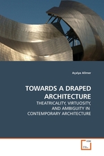 TOWARDS A DRAPED ARCHITECTURE. THEATRICALITY, VIRTUOSITY, AND AMBIGUITY IN CONTEMPORARY ARCHITECTURE