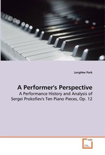 A Performers Perspective. A Performance History and Analysis of Sergei  Prokofievs Ten Piano Pieces, Op. 12