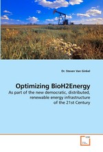 Optimizing BioH2Energy. As part of the new democratic, distributed, renewable energy infrastructure of the 21st Century