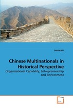 Chinese Multinationals in Historical Perspective. Organizational Capability, Entrepreneurship and Environment