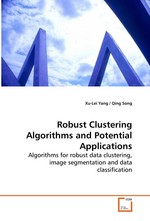 Robust Clustering Algorithms and Potential  Applications. Algorithms for robust data clustering, image  segmentation and data classification