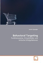 Behavioral Targeting. Funktionsweise, Einsatzfelder und kritische Erfolgsfaktoren