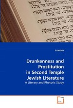 Drunkenness and Prostitution in Second Temple Jewish Literature. A Literary and Rhetoric Study