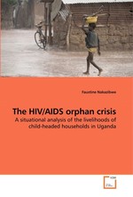 The HIV/AIDS orphan crisis. A situational analysis of the livelihoods of child-headed households in Uganda