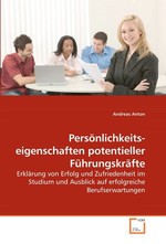 Persoenlichkeits-eigenschaften potentieller Fuehrungskraefte. Erklaerung von Erfolg und Zufriedenheit im Studium und Ausblick auf erfolgreiche Berufserwartungen