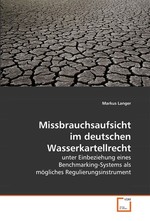 Missbrauchsaufsicht im deutschen Wasserkartellrecht. unter Einbeziehung eines Benchmarking-Systems als moegliches Regulierungsinstrument