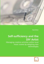 Self-sufficiency and the DIY Artist. Managing creative activities within local music scenes by adopting new technologies