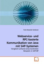 Webservice- und RPC-basierte Kommunikation von Java mit SAP-Systemen. Vergleich anhand eines konkreten Beispiels in SAP-BP