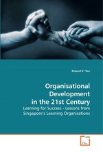 Organisational Development in the 21st Century. Learning for Success - Lessons from Singapore’s Learning Organisations