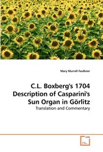 C.L. Boxbergs 1704 Description of Casparinis Sun Organ in Goerlitz. Translation and Commentary