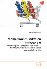 Markenkommunikation im Web 2.0. Bewertung der Konzeption von Web 2.0 Kommunikationsmassnahmen in der Automobilindustrie