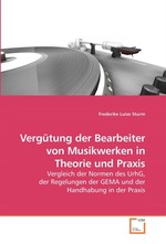 Verguetung der Bearbeiter von Musikwerken in Theorie und Praxis. Vergleich der Normen des UrhG, der Regelungen der GEMA und der Handhabung in der Praxis