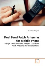 Dual Band Patch Antennas for Mobile Phone. Design Simulation and Analysis Dual Band Patch Antennas for Mobile Phone