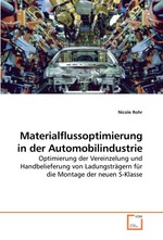 Materialflussoptimierung in der Automobilindustrie. Optimierung der Vereinzelung und Handbelieferung von Ladungstraegern fuer die Montage der neuen S-Klasse