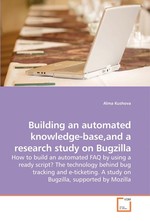 Building an automated knowledge-base,and a research study on Bugzilla. How to build an automated FAQ by using a ready script? The technology behind bug tracking and e-ticketing. A study on Bugzilla, supported by Mozilla