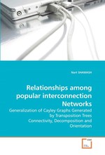 Relationships among popular interconnection Networks. Generalization of Cayley Graphs Generated by Transposition Trees Connectivity, Decomposition and Orientation