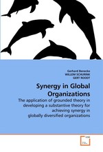 Synergy in Global Organizations. The application of grounded theory in developing a substantive theory for achieving synergy in globally diversified organizations