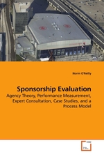 Sponsorship Evaluation. Agency Theory, Performance Measurement, Expert Consultation, Case Studies, and a Process Model