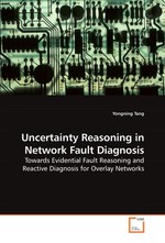 Uncertainty Reasoning in Network Fault Diagnosis. Towards Evidential Fault Reasoning and Reactive Diagnosis for Overlay Networks