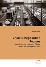 China’s Mega-urban Regions. Spatial Restructuring as Global Manufacturing Platforms