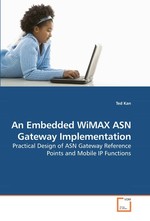 An Embedded WiMAX ASN Gateway Implementation. Practical Design of ASN Gateway Reference Points and Mobile IP Functions